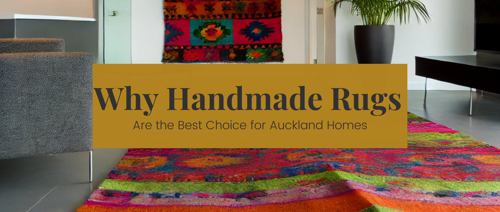 Why Handmade Rugs Are the Best Choice for Auckland Homes