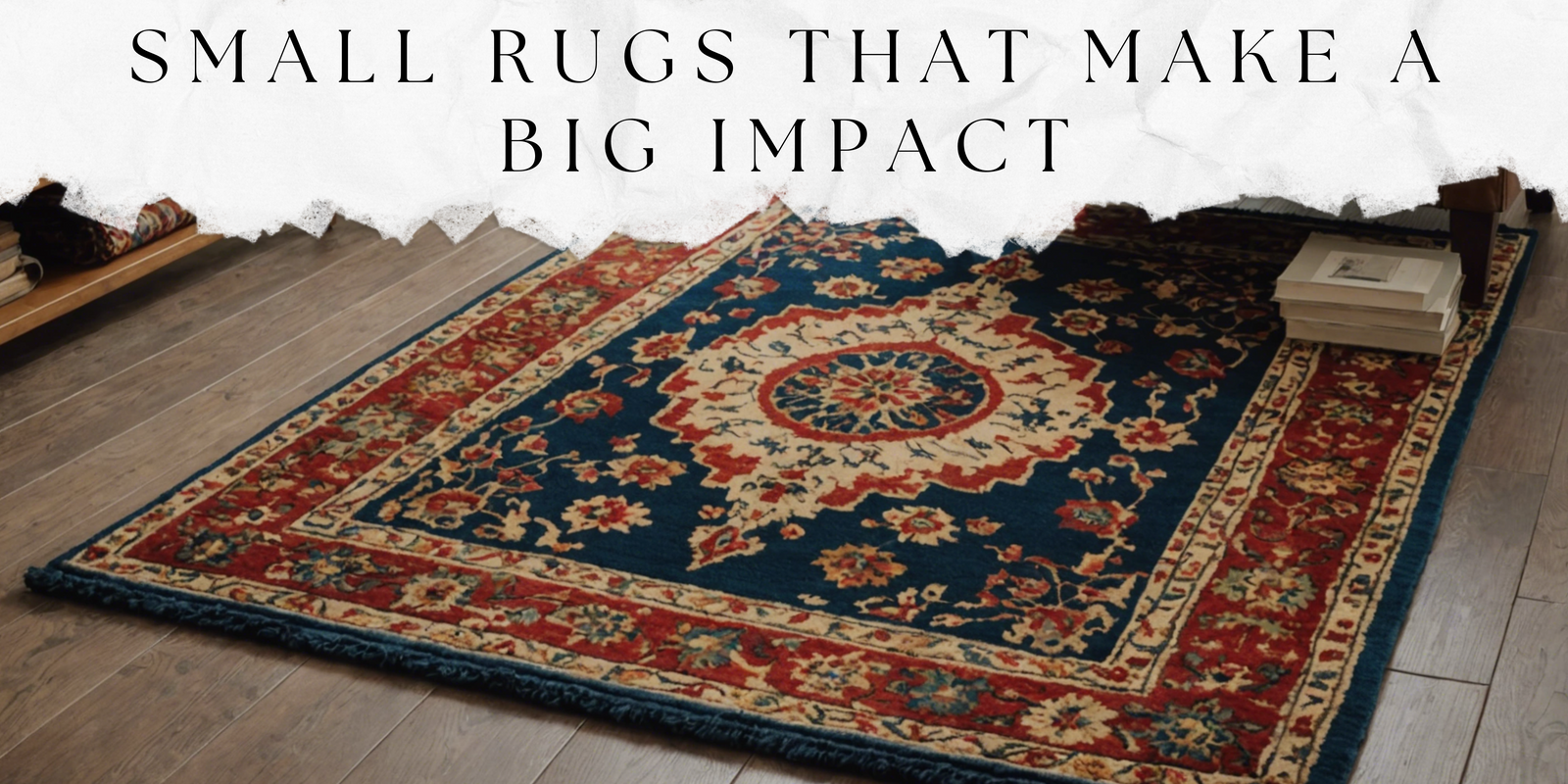 Small Rugs That Make a Big Impact